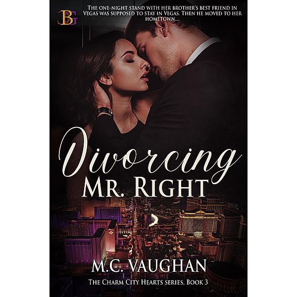 Divorcing Mr. Right (The Charm City Hearts, #3) / The Charm City Hearts, M. C. Vaughan
