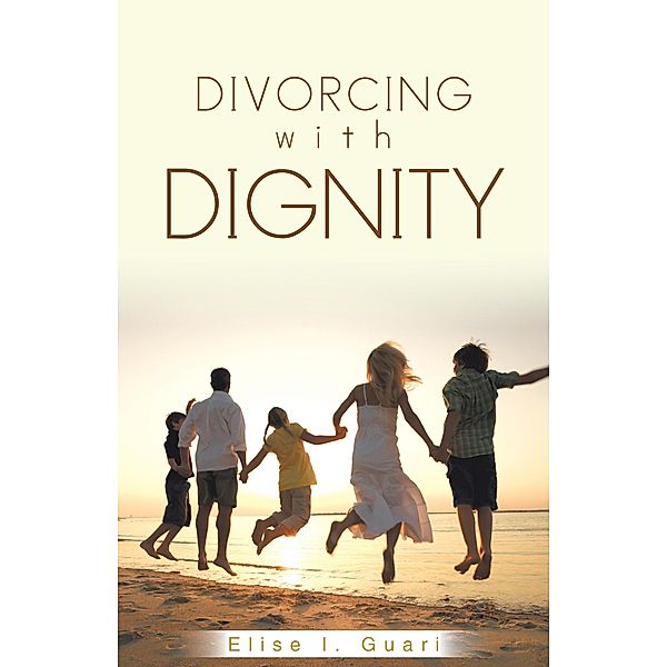 Divorcing with Dignity, Elise I. Guari