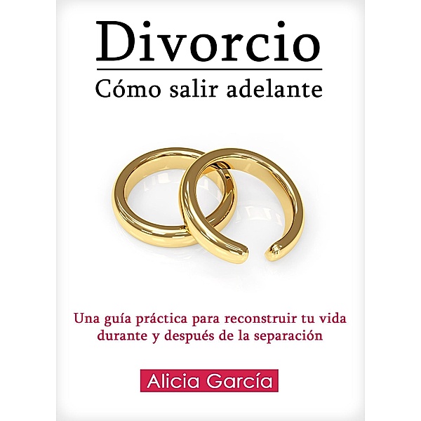 Divorcio, Cómo Salir Adelante, Alicia García