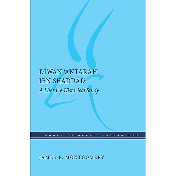 Diwan 'Antarah ibn Shaddad / Library of Arabic Literature Bd.56, James E. Montgomery