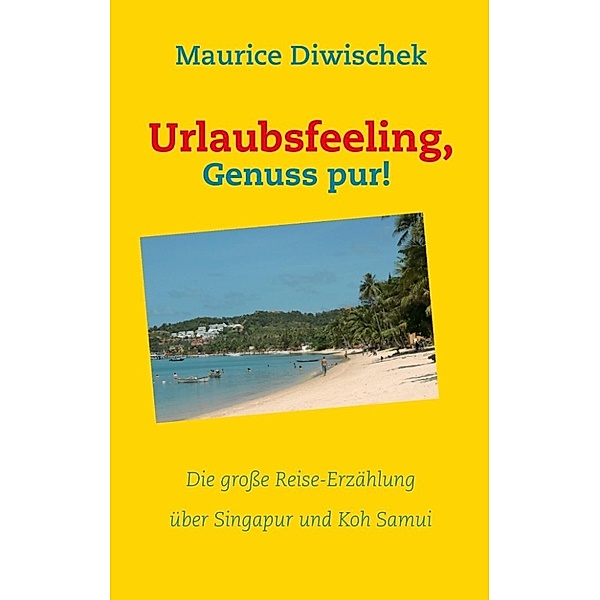 Diwischek, M: Urlaubsfeeling, Genuss pur!, Maurice Diwischek