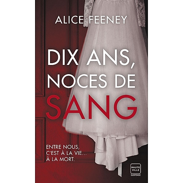 Dix ans, noces de sang / Hauteville Suspense, Alice Feeney