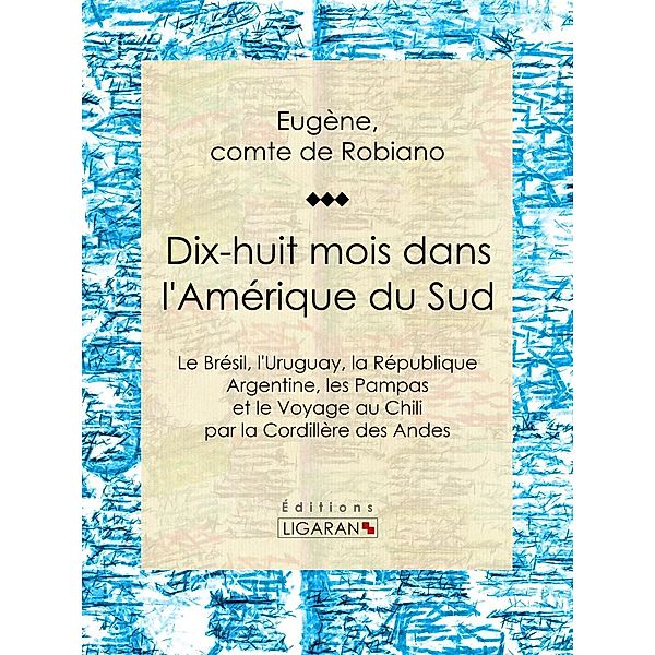 Dix-huit mois dans l'Amérique du Sud, Ligaran, comte de Robiano Eugène