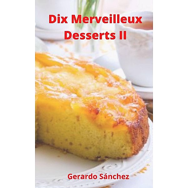 Dix Merveilleux Dessert II, Gerardo Sánchez