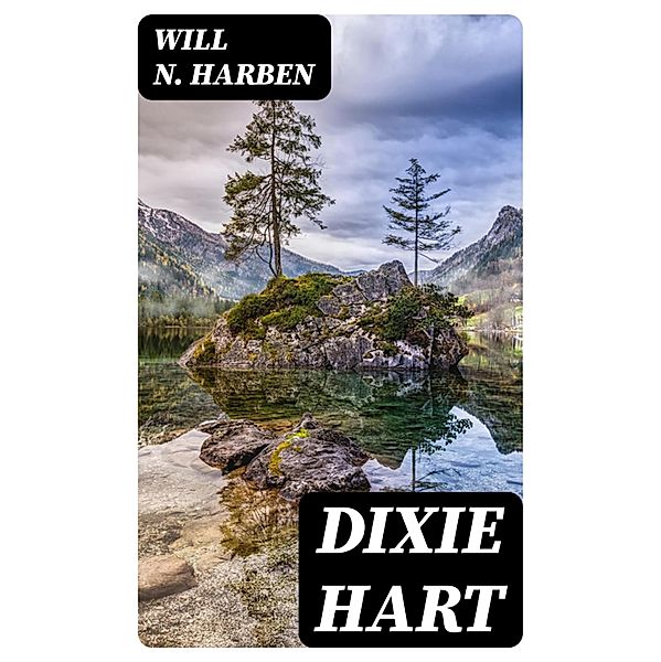 Dixie Hart, Will N. Harben