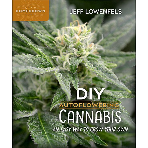 DIY Autoflowering Cannabis / Homegrown City Life Bd.7, Jeff Lowenfels
