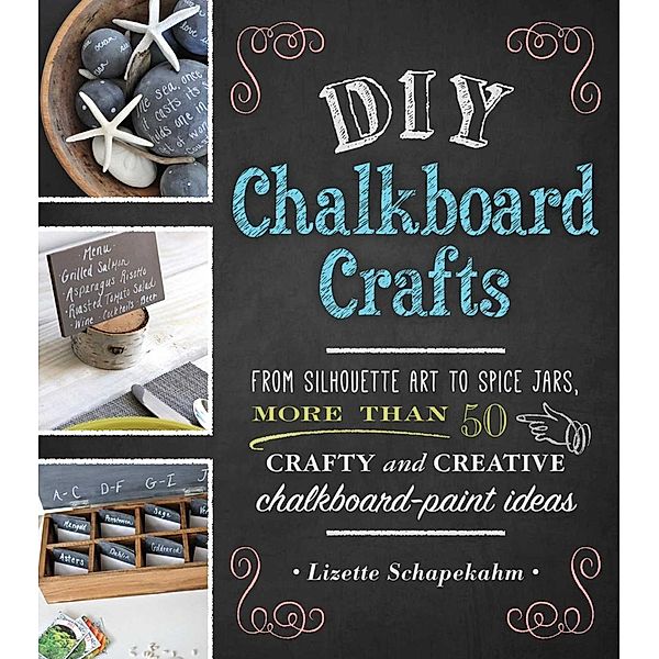 DIY Chalkboard Crafts, Lizette Schapekahm