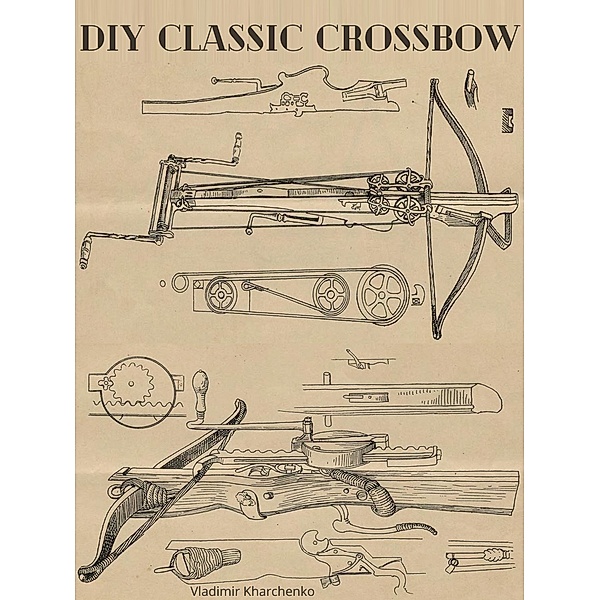 Diy Classic Crossbow, Vladimir Kharchenko