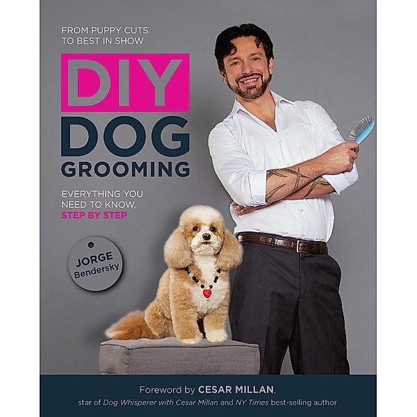 DIY Dog Grooming, From Puppy Cuts to Best in Show, Jorge Bendersky