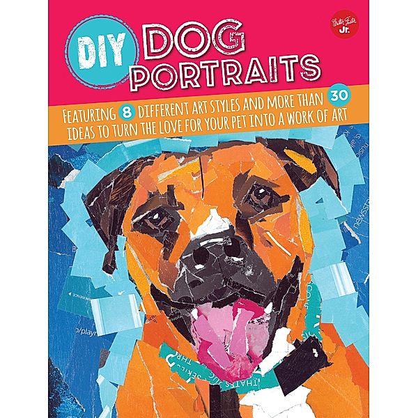 DIY Dog Portraits, Dave Garbot, Robbin Cuddy, Alicia Vannoy Call, Jennifer McCully, Maritza Hernandez, Jessica Ferrara, Jessica L. Barnes, Pauline Molinari
