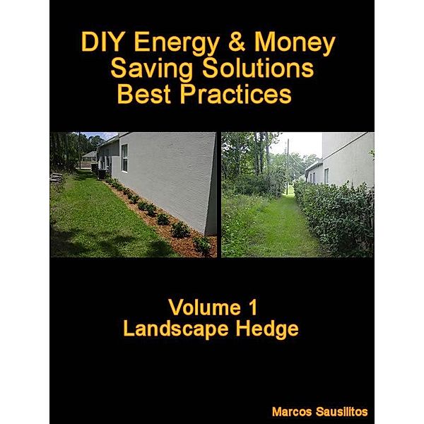 DIY Energy & Money Saving Solutions: Best Practices Volume 1 Landscape Hedge / Marcos Sausilitos, Marcos Sausilitos
