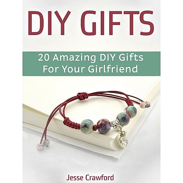 Diy Gifts: 20 Amazing Diy Gifts For Your Girlfriend, Jesse Crawford