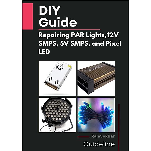 DIY Guide: Repairing PAR Lights, 12V SMPS, 5V SMPS, and Pixel LED, Raja Sekhar