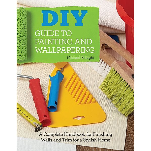 DIY Guide to Painting and Wallpapering, Michael R Light