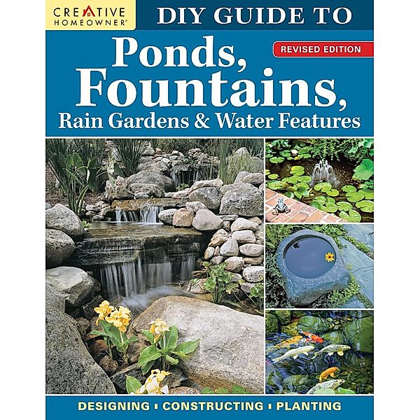 DIY Guide to Ponds, Fountains, Rain Gardens & Water Features, Revised Edition