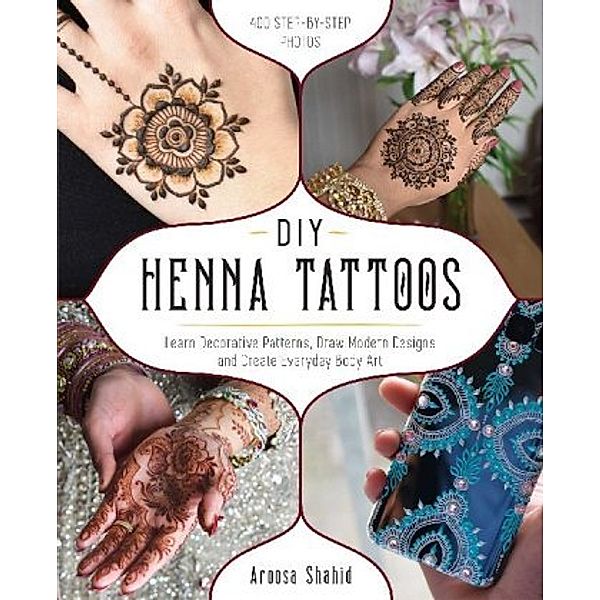 DIY Henna Tattoos, Aroosa Shahid