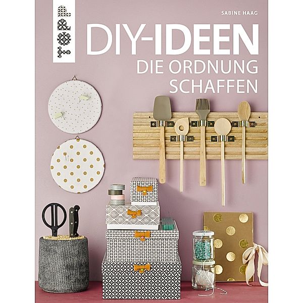 DIY-Ideen, die Ordnung schaffen, Sabine Haag