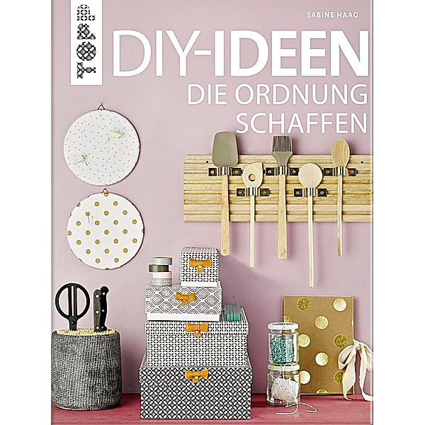 DIY-Ideen, die Ordnung schaffen, Sabine Haag