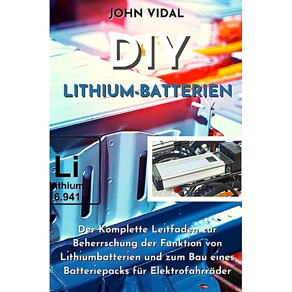 DIY Lithium-Batterien, John Vidal
