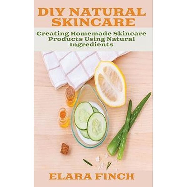DIY Natural Skincare, Elara Finch