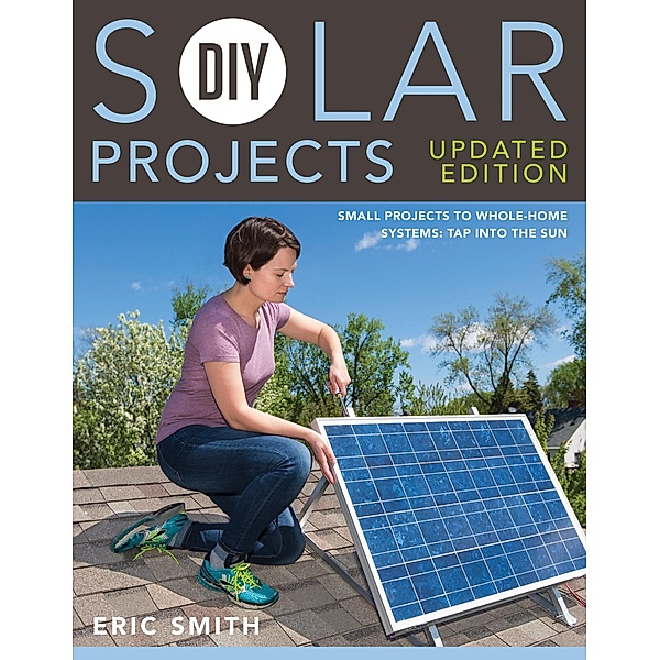 DIY Solar Projects - Updated Edition, Eric Smith, Philip Schmidt