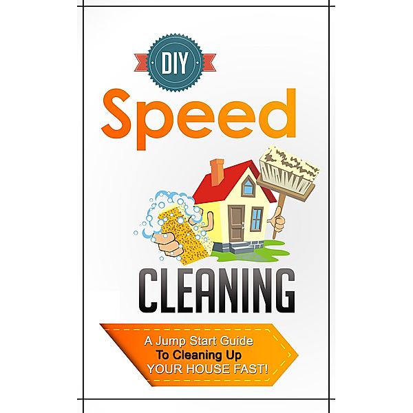 DIY Speed Cleaning - A Jump Start Guide To Cleaning Up Your House FAST! / Old Natural Ways, Old Natural Ways