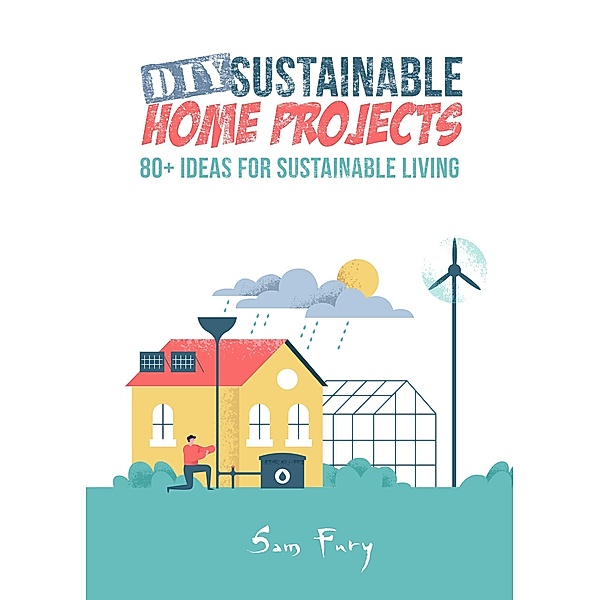 DIY Sustainable Home Projects (Sustainable Living) / Sustainable Living, Sam Fury