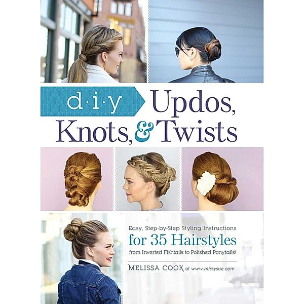 DIY Updos, Knots, & Twists, Melissa Cook