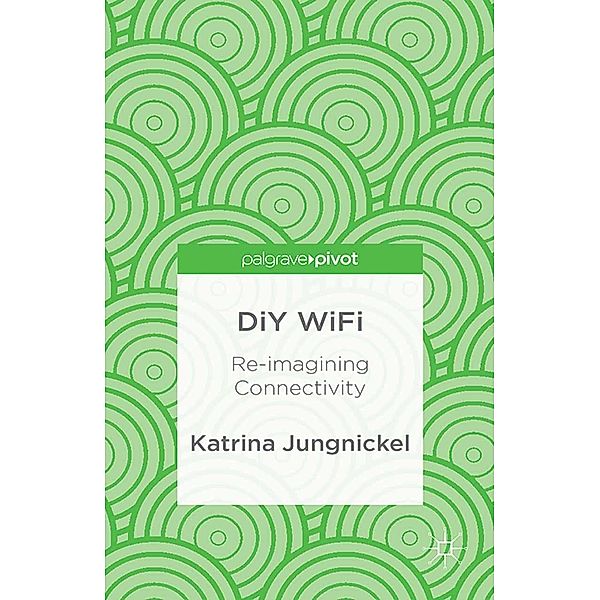 DiY WiFi: Re-imagining Connectivity, K. Jungnickel