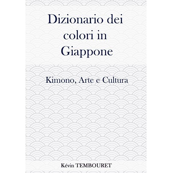 Dizionario dei colori in Giappone - Kimono, arte e cultura, Kevin Tembouret