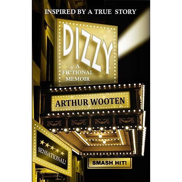 Dizzy: A Fictional Memoir / Arthur Wooten, Arthur Wooten