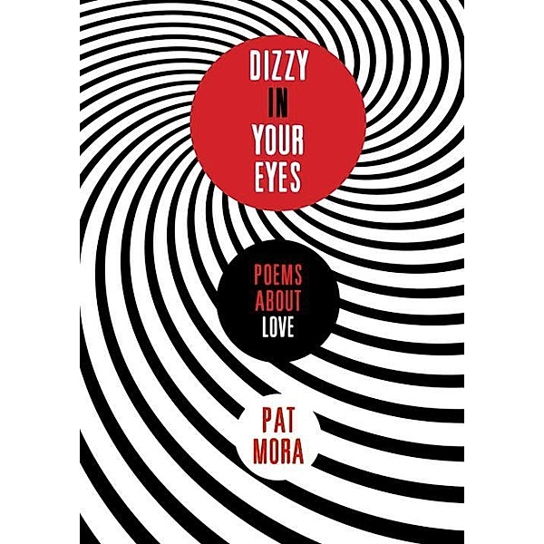 Dizzy in Your Eyes: Poems about Love, Pat Mora