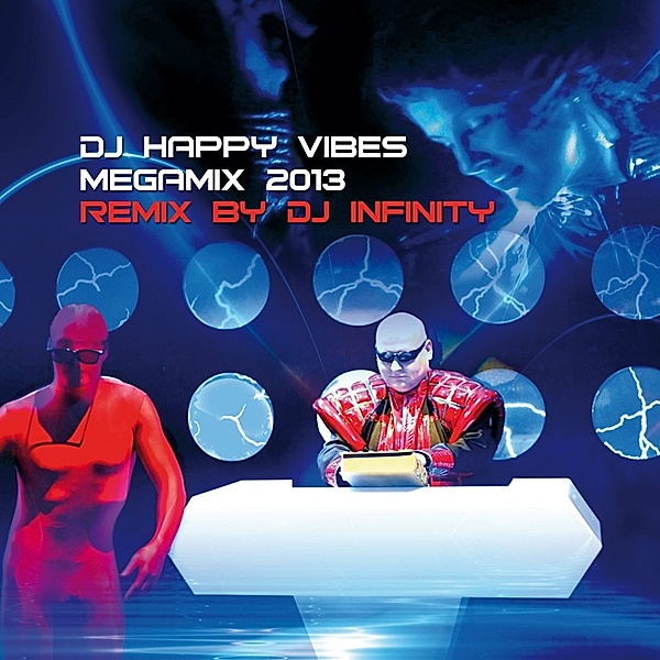 Dj Happy Vibes Megamix 2013 Remix By Dj Infinity, DJ Happy Vibes