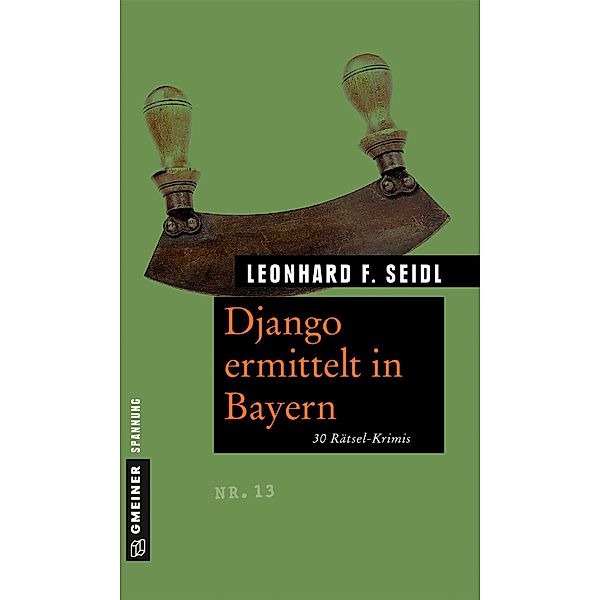 Django ermittelt in Bayern / Rätsel-Krimis im GMEINER-Verlag, Leonhard F. Seidl