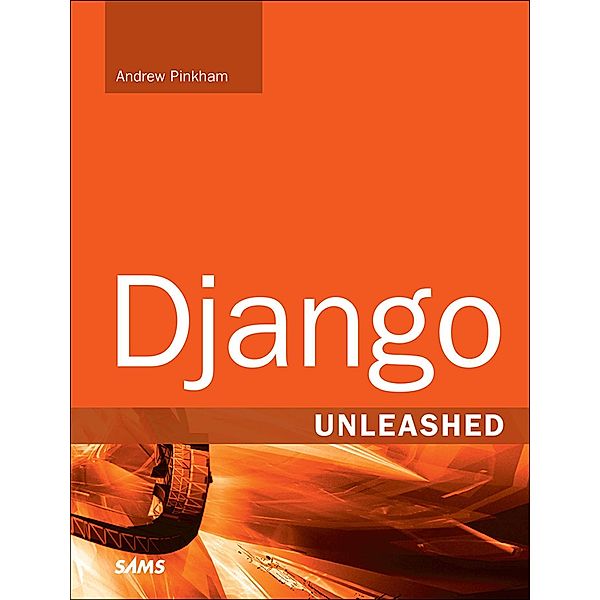 Django Unleashed / Unleashed, Andrew Pinkham