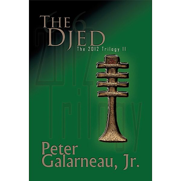 Djed: The 2012 Trilogy II / Peter Galarneau Jr., Peter Galarneau Jr.
