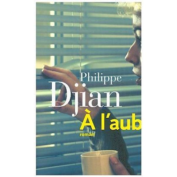 Djian, P: L'aube, Philippe Djian
