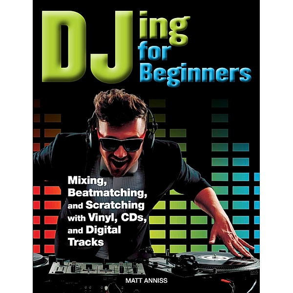 DJing for Beginners / Beginners, Matt Anniss