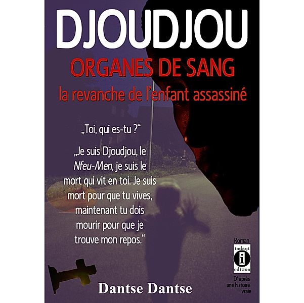 DJOUDJOU ORGANES DU SANG : la revanche de l'enfant assassiné., Dantse Dantse