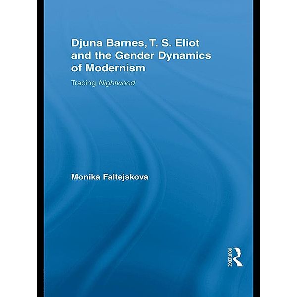 Djuna Barnes, T. S. Eliot and the Gender Dynamics of Modernism, Monika Lee