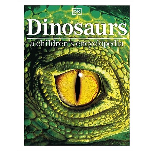 DK Children's Visual Encyclopedia / Dinosaurs A Children's Encyclopedia, Dk