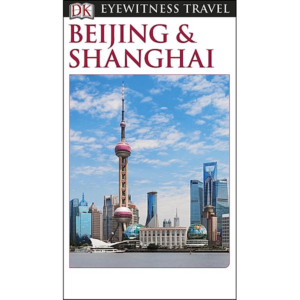 DK Eyewitness Beijing and Shanghai / Travel Guide, DK Eyewitness