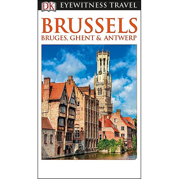 DK Eyewitness Brussels, Bruges, Ghent and Antwerp / Travel Guide, DK Eyewitness