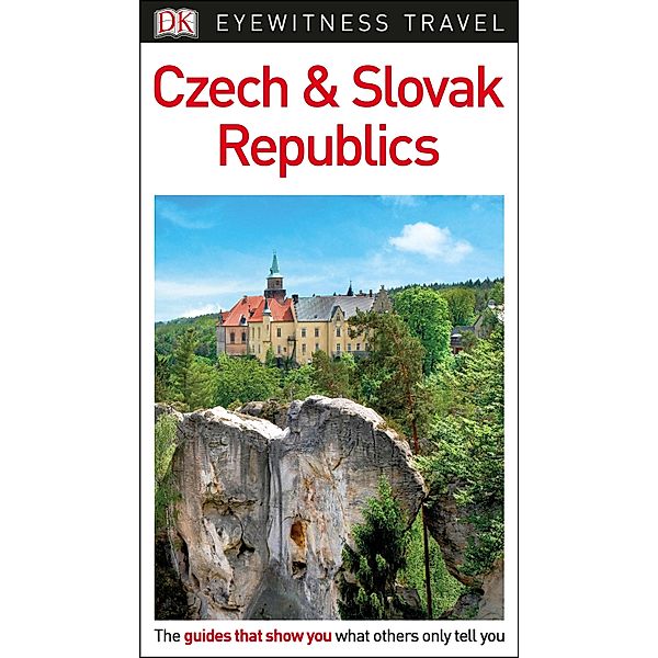 DK Eyewitness Czech and Slovak Republics / DK Eyewitness Travel