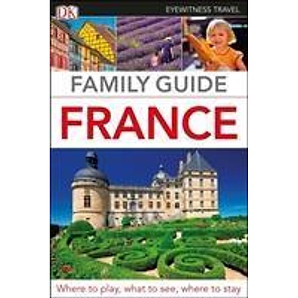 DK Eyewitness Family Guide France, DK Travel