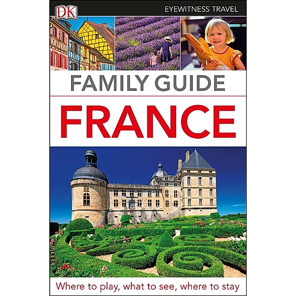 DK Eyewitness Family Guide France / DK Eyewitness Travel