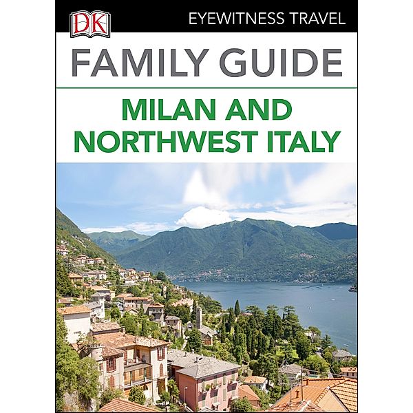 DK Eyewitness Family Guide Milan and Northwest Italy, DK Eyewitness