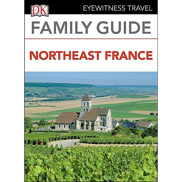 DK Eyewitness Family Guide Northeast France, DK Eyewitness