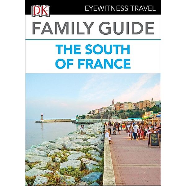 DK Eyewitness Family Guide the South of France, DK Eyewitness