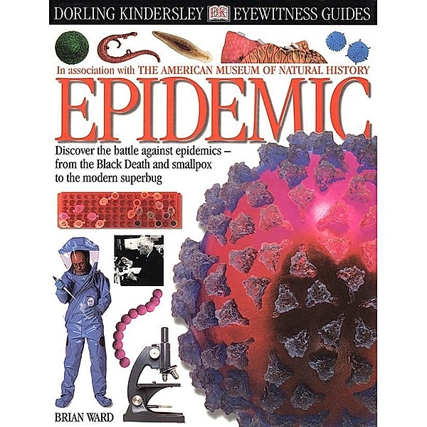 DK Eyewitness Guides:  Epidemic / DK Eyewitness, Brian Ward